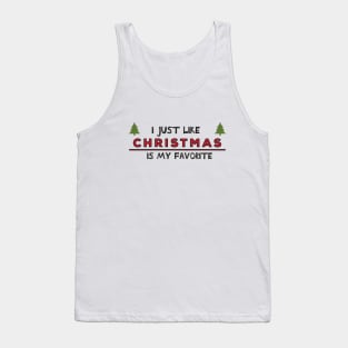 I just like Christmas , Christmas is my favorite Holiday Quote Tank Top